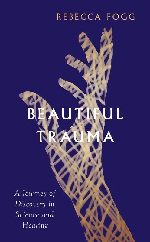 Beautiful Trauma: A Journey of Discovery in Science and Healing kaina ir informacija | Biografijos, autobiografijos, memuarai | pigu.lt