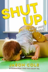 Shut Up, Your Kid Isn't That Great kaina ir informacija | Saviugdos knygos | pigu.lt