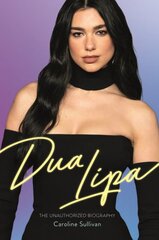 Dua Lipa: The Unauthorized Biography kaina ir informacija | Biografijos, autobiografijos, memuarai | pigu.lt