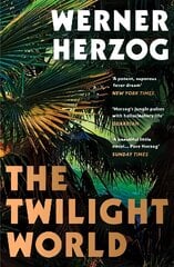 Twilight World: Discover the first novel from the iconic filmmaker Werner Herzog kaina ir informacija | Fantastinės, mistinės knygos | pigu.lt