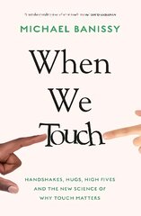 When We Touch: Handshakes, hugs, high fives and the new science behind why touch matters цена и информация | Книги по экономике | pigu.lt