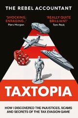 TAXTOPIA: How I Discovered the Injustices, Scams and Guilty Secrets of the Tax Evasion Game kaina ir informacija | Ekonomikos knygos | pigu.lt