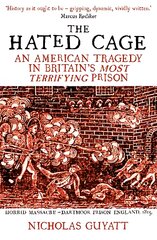 Hated Cage: An American Tragedy in Britain's Most Terrifying Prison цена и информация | Исторические книги | pigu.lt