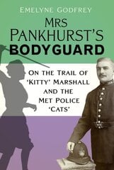 Mrs Pankhurst's Bodyguard: On the Trail of 'Kitty' Marshall and the Met Police 'Cats' kaina ir informacija | Biografijos, autobiografijos, memuarai | pigu.lt