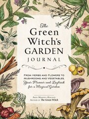 Green Witch's Garden Journal: From Herbs and Flowers to Mushrooms and Vegetables, Your Planner and Logbook for a Magical Garden цена и информация | Книги о садоводстве | pigu.lt