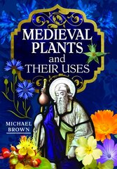 Medieval Plants and their Uses kaina ir informacija | Knygos apie sveiką gyvenseną ir mitybą | pigu.lt