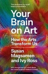 Your Brain on Art: How the Arts Transform Us Main цена и информация | Книги по экономике | pigu.lt