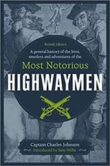 General History of the Lives, Murders and Adventures of the Most Notorious Highwaymen kaina ir informacija | Socialinių mokslų knygos | pigu.lt