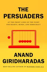 Persuaders: At the Front Lines of the Fight for Hearts, Minds, and Democracy kaina ir informacija | Socialinių mokslų knygos | pigu.lt