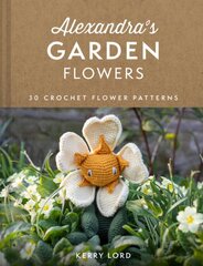 Alexandra's Garden Flowers: 30 Crochet Flower Patterns kaina ir informacija | Knygos apie sveiką gyvenseną ir mitybą | pigu.lt