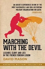 Marching with the Devil: Legends, Glory and Lies in the French Foreign Legion kaina ir informacija | Biografijos, autobiografijos, memuarai | pigu.lt