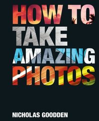 How To Take Amazing Photos kaina ir informacija | Fotografijos knygos | pigu.lt