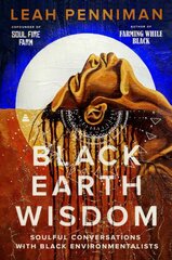 Black Earth Wisdom: Soulful Conversations with Black Environmentalists kaina ir informacija | Saviugdos knygos | pigu.lt