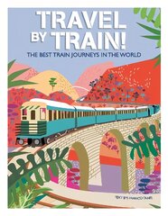 Travel by Train: The Best Train Journeys in the World kaina ir informacija | Kelionių vadovai, aprašymai | pigu.lt