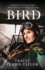 Bird: Three extraordinary flights. One extraordinary woman цена и информация | Биографии, автобиографии, мемуары | pigu.lt