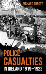 Police Casualties in Ireland 1919-1922 kaina ir informacija | Istorinės knygos | pigu.lt