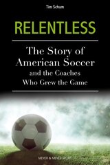 Relentless: The Story of American Soccer and the Coaches Who Helped Grow the Game цена и информация | Книги о питании и здоровом образе жизни | pigu.lt