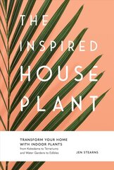 Inspired Houseplant: Transform Your Home with Indoor Plants from Kokedama to Terrariums and Water Gardens to Edibles цена и информация | Книги по садоводству | pigu.lt