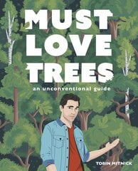 Must Love Trees: An Unconventional Guide kaina ir informacija | Knygos apie sveiką gyvenseną ir mitybą | pigu.lt