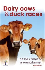 Dairy Cows & Duck Races - the life & times of a young farmer kaina ir informacija | Biografijos, autobiografijos, memuarai | pigu.lt
