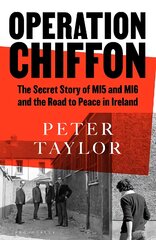 Operation Chiffon: The Secret Story of MI5 and MI6 and the Road to Peace in Ireland kaina ir informacija | Socialinių mokslų knygos | pigu.lt