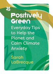 Positively Green: Everyday Tips to Help the Planet and Calm Climate Anxiety цена и информация | Самоучители | pigu.lt