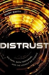 Distrust: Big Data, Data-Torturing, and the Assault on Science kaina ir informacija | Ekonomikos knygos | pigu.lt