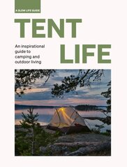 Tent Life: An inspirational guide to camping and outdoor living kaina ir informacija | Kelionių vadovai, aprašymai | pigu.lt