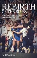Rebirth of the Blues: The Rise of Chelsea Football Club in the Mid-1980s kaina ir informacija | Knygos apie sveiką gyvenseną ir mitybą | pigu.lt