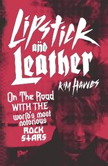 Lipstick and Leather: On the Road with the World's Most Notorious Rock Stars цена и информация | Биографии, автобиогафии, мемуары | pigu.lt