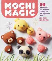 Mochi Magic: 50 Traditional and Modern Recipes for the Japanese Treat: 50 Traditional and Modern Recipes for the Japanese Treat kaina ir informacija | Receptų knygos | pigu.lt