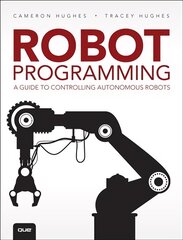 Robot Programming: A Guide to Controlling Autonomous Robots kaina ir informacija | Socialinių mokslų knygos | pigu.lt