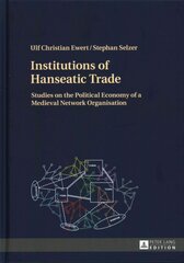 Institutions of Hanseatic Trade: Studies on the Political Economy of a Medieval Network Organisation New edition kaina ir informacija | Istorinės knygos | pigu.lt