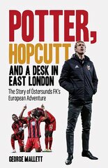 Potter, Hopcutt and a Desk in East London: The Story of OEstersunds FK's European Adventure kaina ir informacija | Knygos apie sveiką gyvenseną ir mitybą | pigu.lt