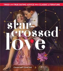 Star-Crossed Love: Tried-and-True Dating Advice from Classic Literature kaina ir informacija | Knygos apie meną | pigu.lt