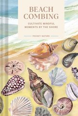 Pocket Nature: Beachcombing: Cultivate Mindful Moments by the Sea цена и информация | Книги о питании и здоровом образе жизни | pigu.lt