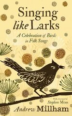 Singing Like Larks: A celebration of birds in folk songs цена и информация | Книги об искусстве | pigu.lt