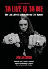 To Live Is To Die: The Life & Death Of Metallica's Cliff Burton 3rd Revised edition, (Revised Third Edition) цена и информация | Книги об искусстве | pigu.lt