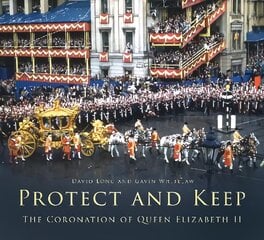 Protect and Keep: The Coronation of Queen Elizabeth II New edition цена и информация | Исторические книги | pigu.lt