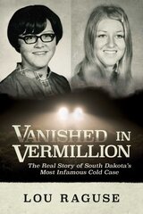 Vanished in Vermillion: The Real Story of South Dakota's Most Infamous Cold Case kaina ir informacija | Biografijos, autobiografijos, memuarai | pigu.lt