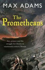 Prometheans: John Martin and the generation that stole the future цена и информация | Исторические книги | pigu.lt