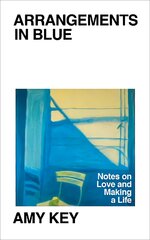 Arrangements in Blue: Notes on Love and Making a Life kaina ir informacija | Biografijos, autobiografijos, memuarai | pigu.lt