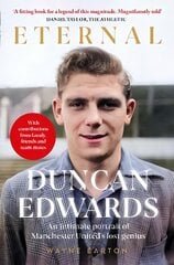 Duncan Edwards: Eternal: An intimate portrait of Manchester United's lost genius kaina ir informacija | Biografijos, autobiografijos, memuarai | pigu.lt