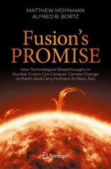 Fusion's Promise: How Technological Breakthroughs in Nuclear Fusion Can Conquer Climate Change on Earth (And Carry Humans To Mars, Too) 1st ed. 2023 kaina ir informacija | Ekonomikos knygos | pigu.lt