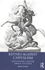 Keynes Against Capitalism: His Economic Case for Liberal Socialism kaina ir informacija | Istorinės knygos | pigu.lt