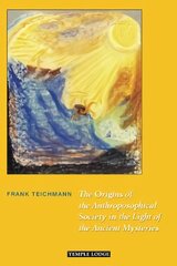 Origins of the Anthroposophical Society in the Light of the Ancient Mysteries kaina ir informacija | Dvasinės knygos | pigu.lt