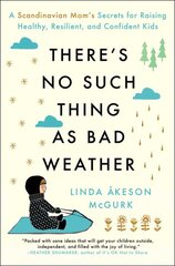 There's No Such Thing as Bad Weather: A Scandinavian Mom's Secrets for Raising Healthy, Resilient, and Confident Kids (from Friluftsliv to Hygge) kaina ir informacija | Saviugdos knygos | pigu.lt