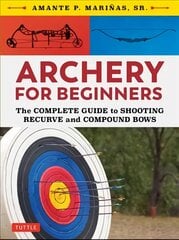 Archery for Beginners: The Complete Guide to Shooting Recurve and Compound Bows kaina ir informacija | Knygos apie sveiką gyvenseną ir mitybą | pigu.lt