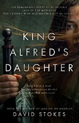 King Alfred's Daughter: The remarkable story of AEthelflaed, Lady of the Mercians, the heroine who was written out of history цена и информация | Fantastinės, mistinės knygos | pigu.lt
