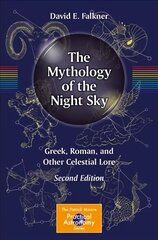 Mythology of the Night Sky: Greek, Roman, and Other Celestial Lore 2nd ed. 2020 kaina ir informacija | Knygos apie sveiką gyvenseną ir mitybą | pigu.lt